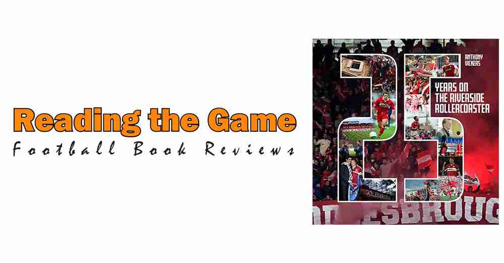 Reading the Game: 25 Years on the Riverside Rollercoaster by Anthony Vickers