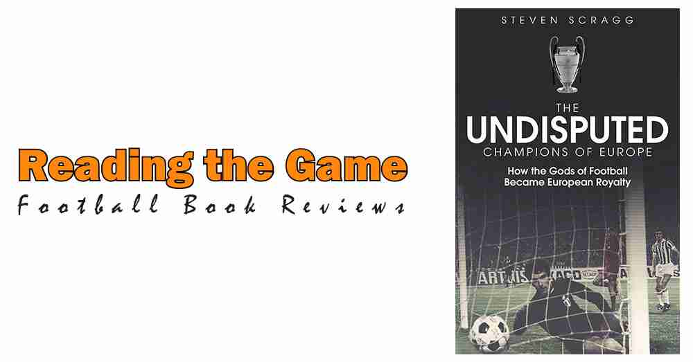 Reading the Game: The Undisputed Champions of Europe by Steven Scragg