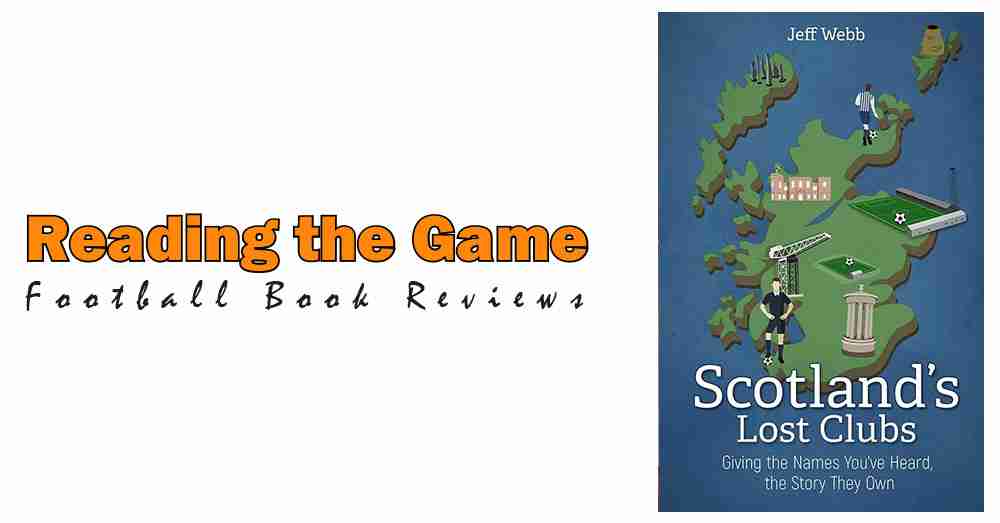 Reading the Game: Scotland’s Lost Clubs by Jeff Webb