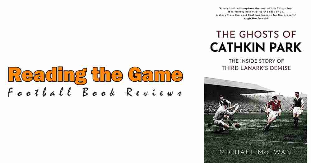Reading the Game: The Ghosts of Cathkin Park by Michael McEwan