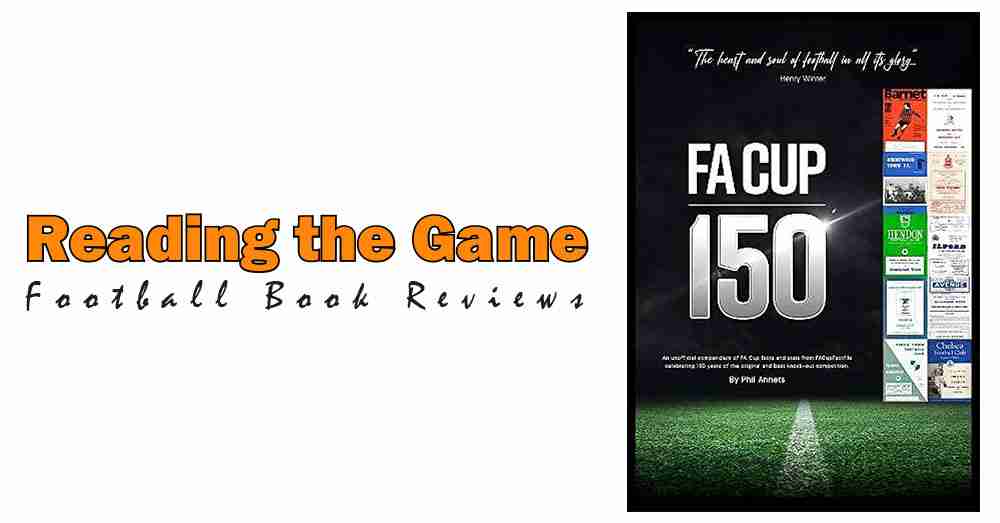 Reading the Game: FA Cup 150 by Phil Annets