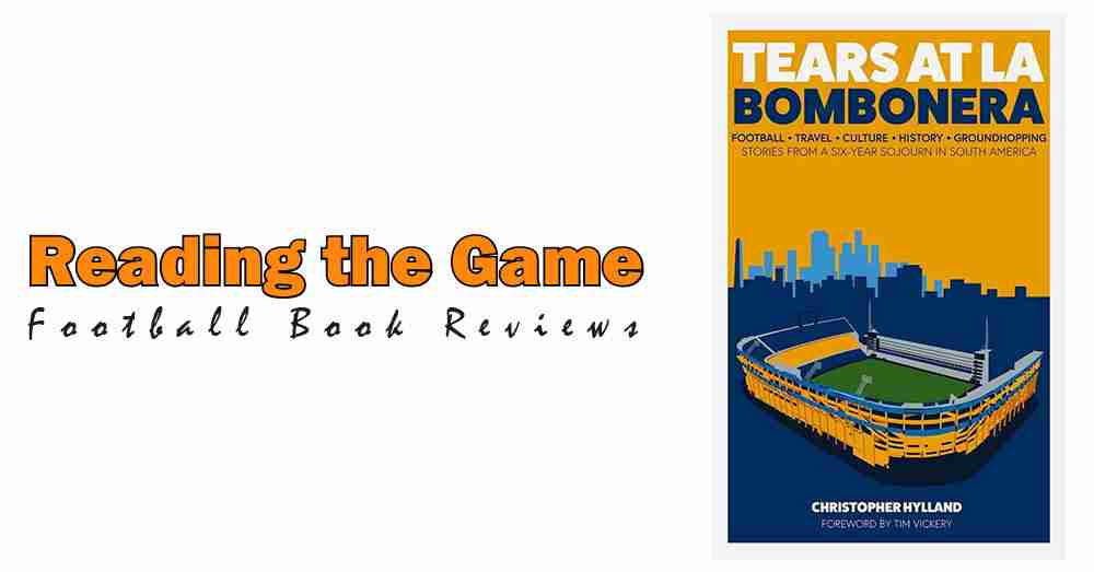 Reading the Game: Tears at La Bombonera by Christopher Hylland