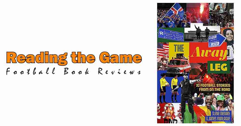 Reading the Game: The Away Leg edited by Steve Menary and James Montague