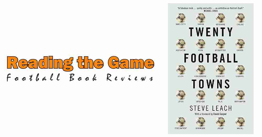 Reading the Game: Twenty Football Towns by Steve Leach